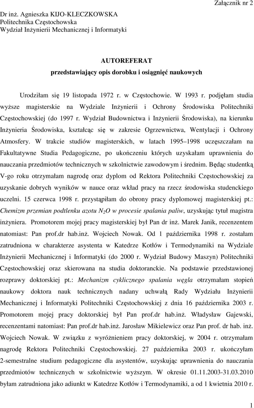 listopada 1972 r. w Częstochowie. W 1993 r. podjęłam studia wyższe magisterskie na Wydziale Inżynierii i Ochrony Środowiska Politechniki Częstochowskiej (do 1997 r.