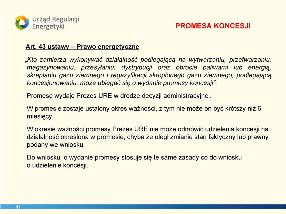 gazu ziemnego i regazyfikacji skroplonego gazu ziemnego, podlegającą koncesjonowaniu, może ubiegać się o wydanie promesy koncesji. Promesę wydaje Prezes URE w drodze decyzji administracyjnej.