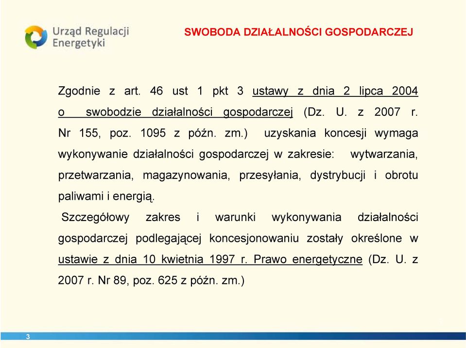 ) uzyskania koncesji wymaga wykonywanie działalności gospodarczej w zakresie: wytwarzania, przetwarzania, magazynowania, przesyłania,