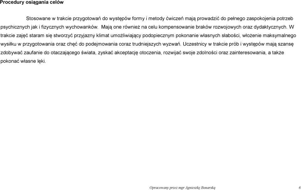 W trakcie zajęć staram się stworzyć przyjazny klimat umożliwiający podopiecznym pokonanie własnych słabości, włożenie maksymalnego wysiłku w przygotowania oraz chęć do