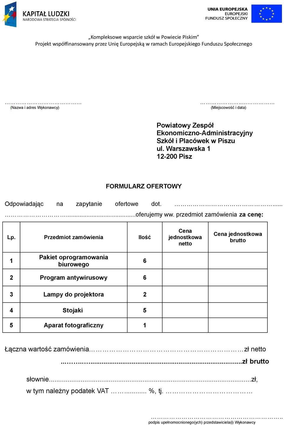 Przedmiot zamówienia Ilość Cena jednostkowa netto Cena jednostkowa brutto 1 Pakiet oprogramowania biurowego 6 2 Program antywirusowy 6 3 Lampy do