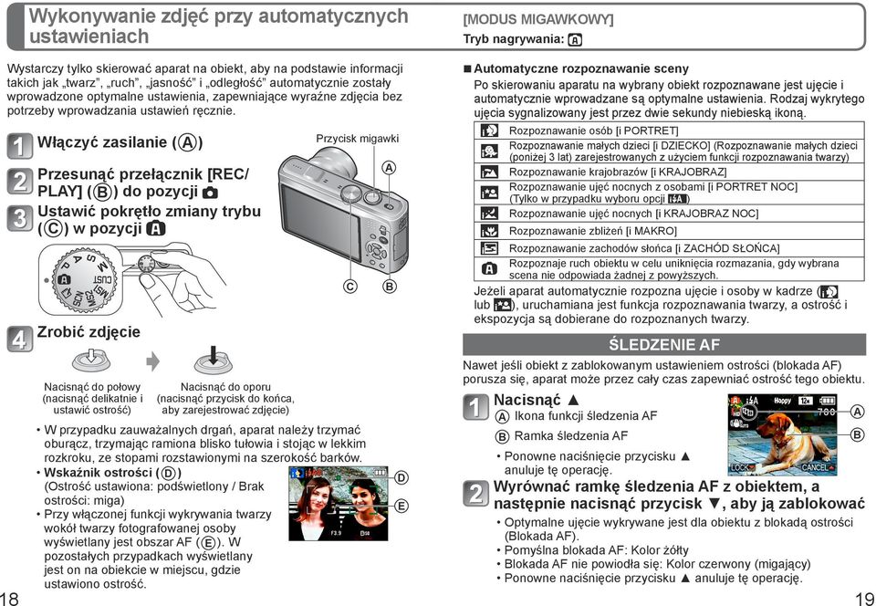 Włączyć zasilanie ( A ) Przesunąć przełącznik [REC/ PLAY] ( B ) do pozycji Ustawić pokrętło zmiany trybu ( C ) w pozycji Przycisk migawki C A B [MODUS MIGAWKOWY] Tryb nagrywania: Automatyczne