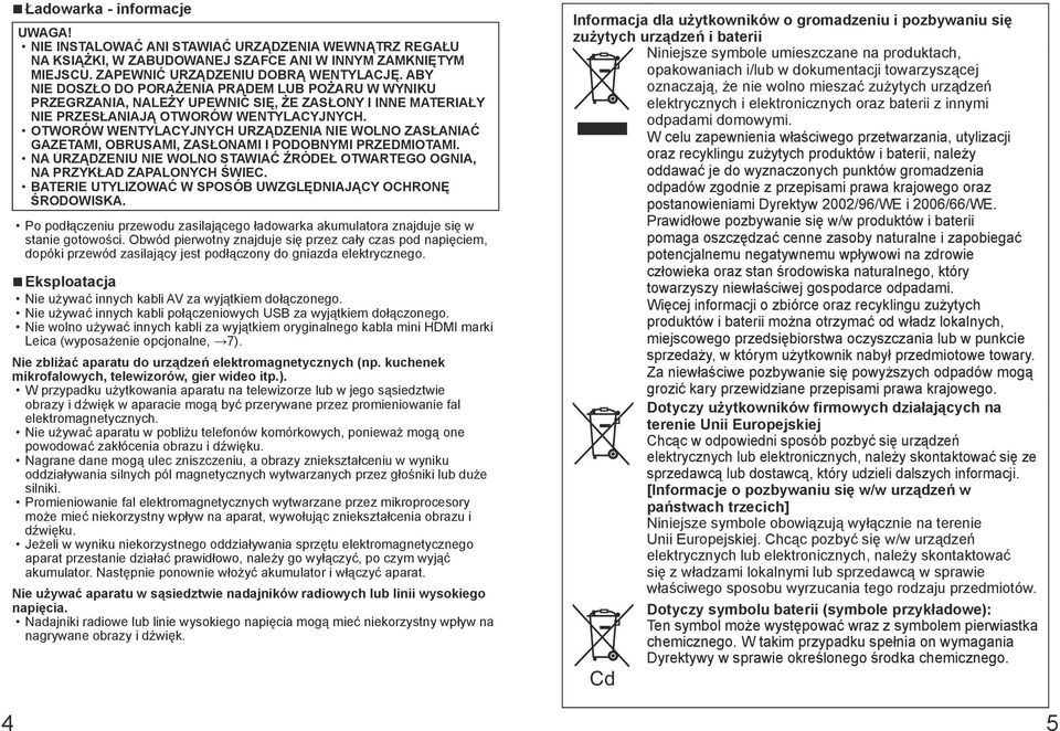 OTWORÓW WENTYLACYJNYCH URZĄDZENIA NIE WOLNO ZASŁANIAĆ GAZETAMI, OBRUSAMI, ZASŁONAMI I PODOBNYMI PRZEDMIOTAMI. NA URZĄDZENIU NIE WOLNO STAWIAĆ ŹRÓDEŁ OTWARTEGO OGNIA, NA PRZYKŁAD ZAPALONYCH ŚWIEC.