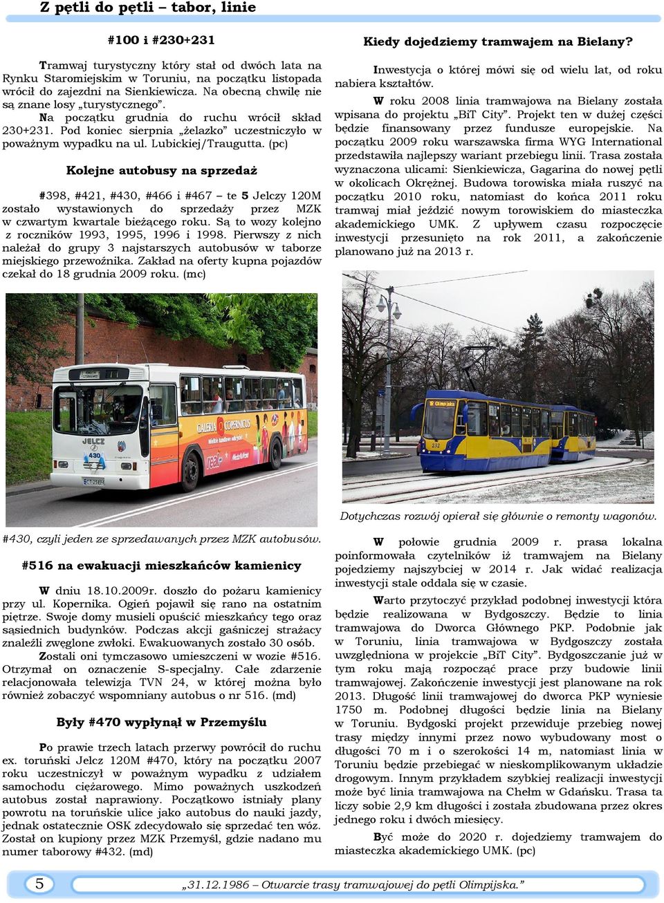 (pc) Kolejne autobusy na sprzedaŝ #398, #421, #430, #466 i #467 te 5 Jelczy 120M zostało wystawionych do sprzedaŝy przez MZK w czwartym kwartale bieŝącego roku.