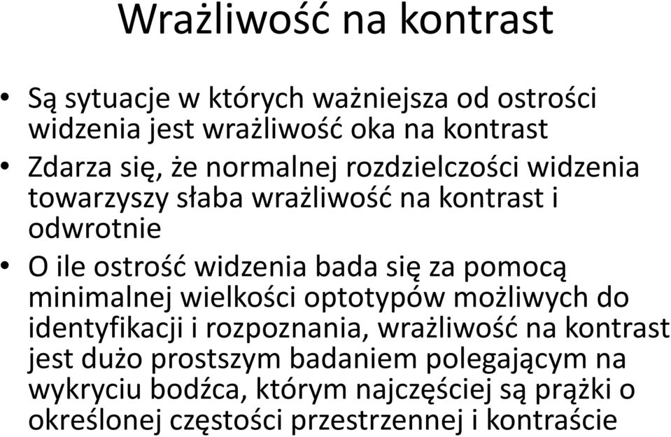 za pomocą minimalnej wielkości optotypów możliwych do identyfikacji i rozpoznania, wrażliwość na kontrast jest dużo