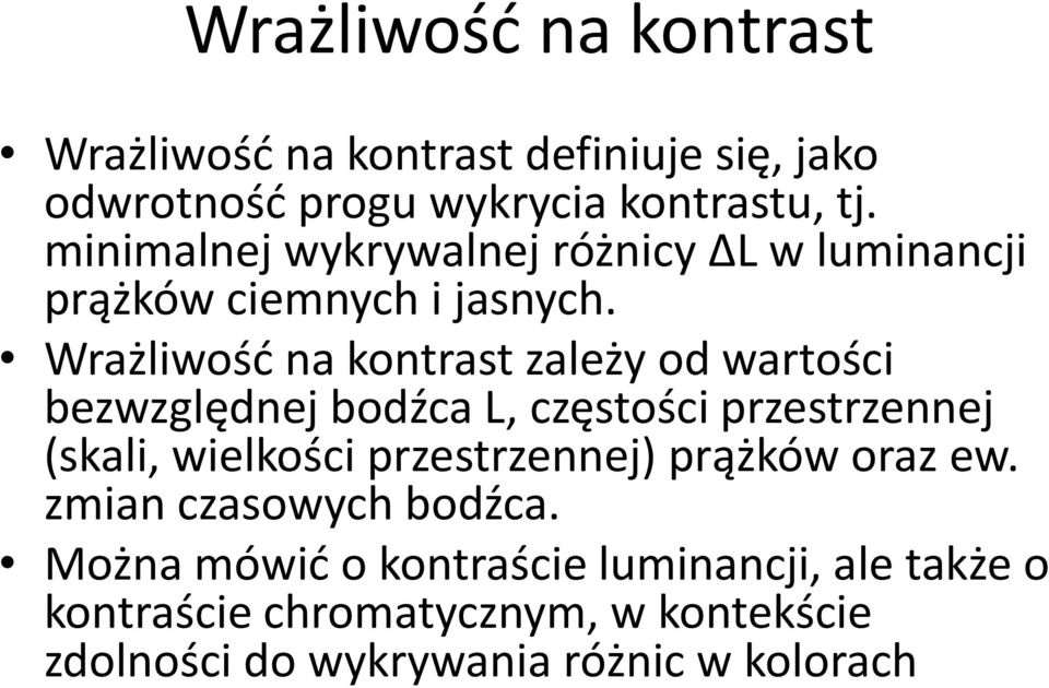 Wrażliwość na kontrast zależy od wartości bezwzględnej bodźca L, częstości przestrzennej (skali, wielkości