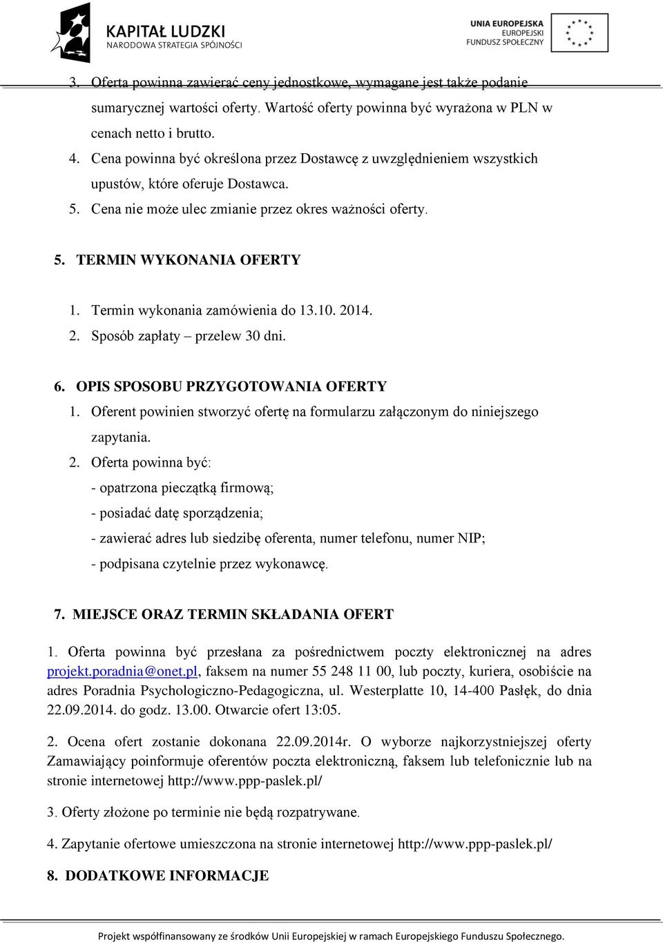 Termin wykonania zamówienia do 13.10. 2014. 2. Sposób zapłaty przelew 30 dni. 6. OPIS SPOSOBU PRZYGOTOWANIA OFERTY 1.