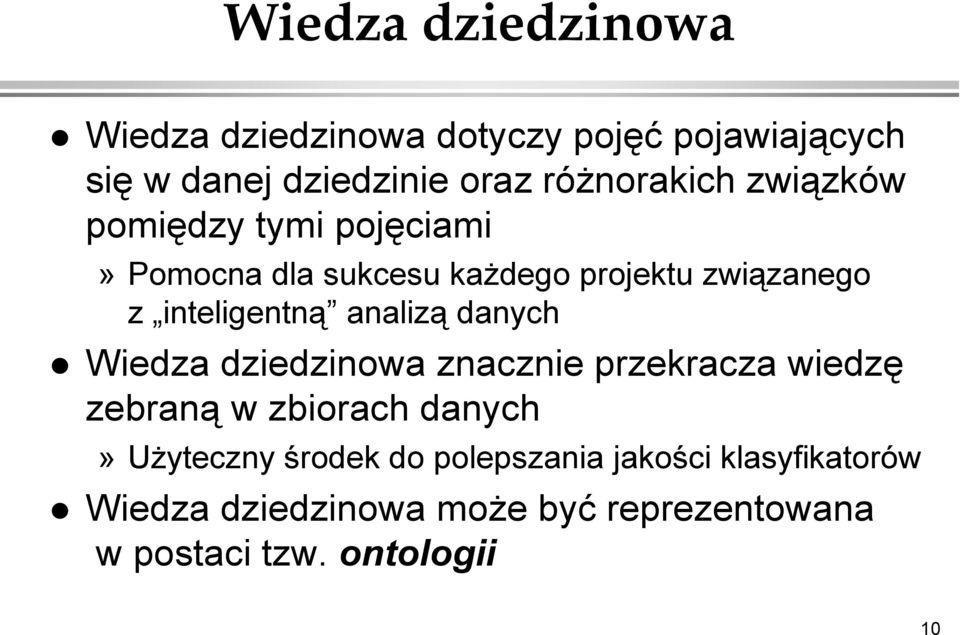 inteligentną analizą danych Wiedza dziedzinowa znacznie przekracza wiedzę zebraną w zbiorach danych»