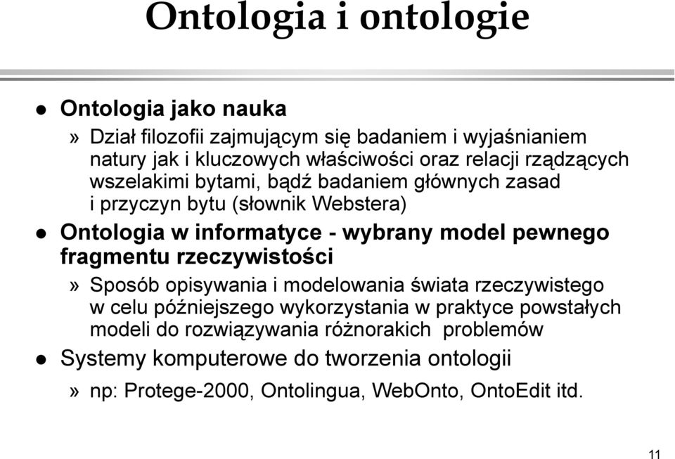 pewnego fragmentu rzeczywistości» Sposób opisywania i modelowania świata rzeczywistego w celu późniejszego wykorzystania w praktyce powstałych
