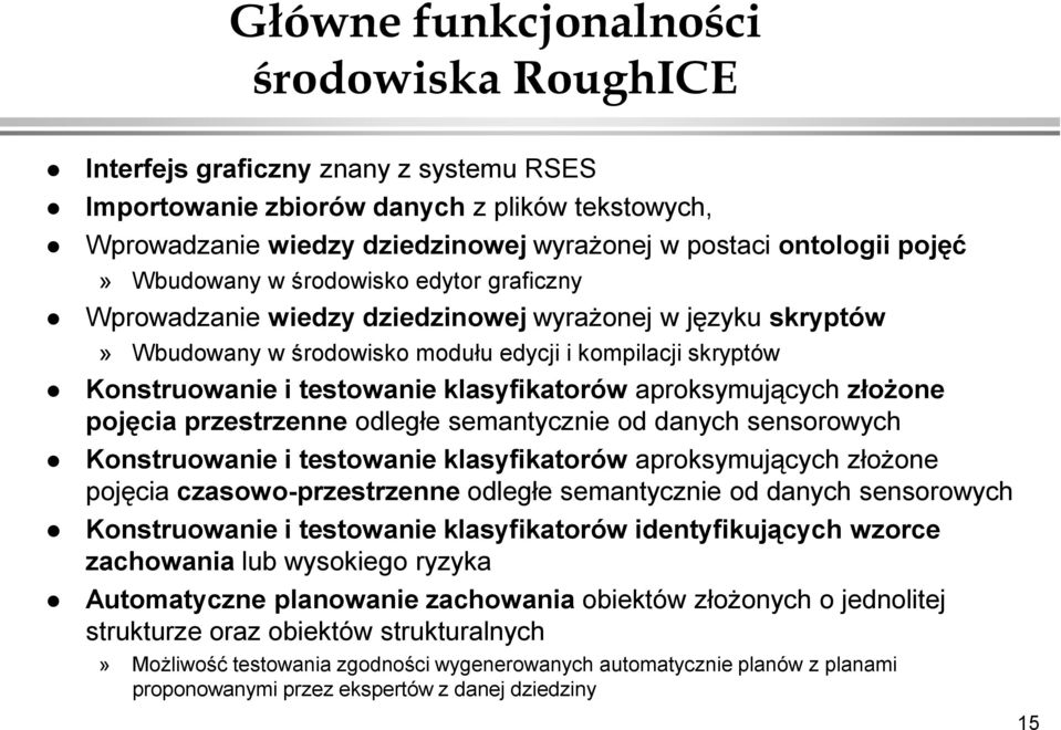 klasyfikatorów aproksymujących złożone pojęcia przestrzenne odległe semantycznie od danych sensorowych Konstruowanie i testowanie klasyfikatorów aproksymujących złożone pojęcia czasowo-przestrzenne