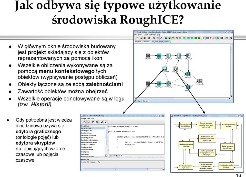 za pomocą menu kontekstowego tych obiektów (wypisywanie postępu obliczeń) Obiekty łączone są ze sobą zależnościami Zawartość obiektów można