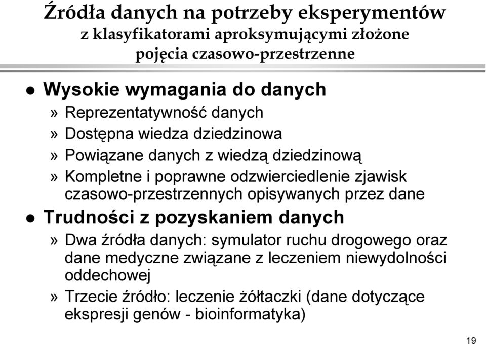 odzwierciedlenie zjawisk czasowo-przestrzennych opisywanych przez dane Trudności z pozyskaniem danych» Dwa źródła danych: symulator ruchu