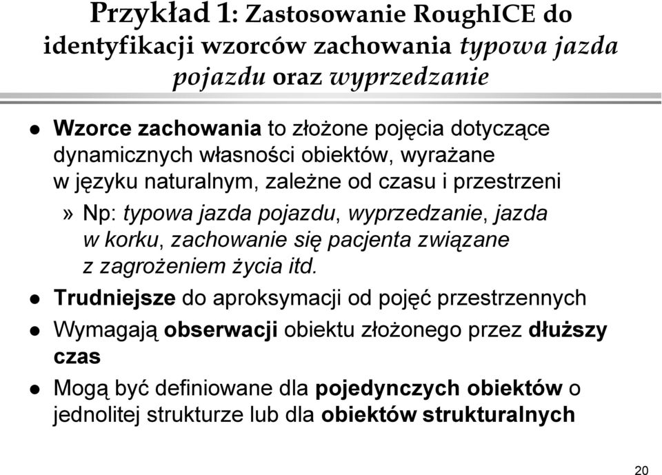 wyprzedzanie, jazda w korku, zachowanie się pacjenta związane z zagrożeniem życia itd.