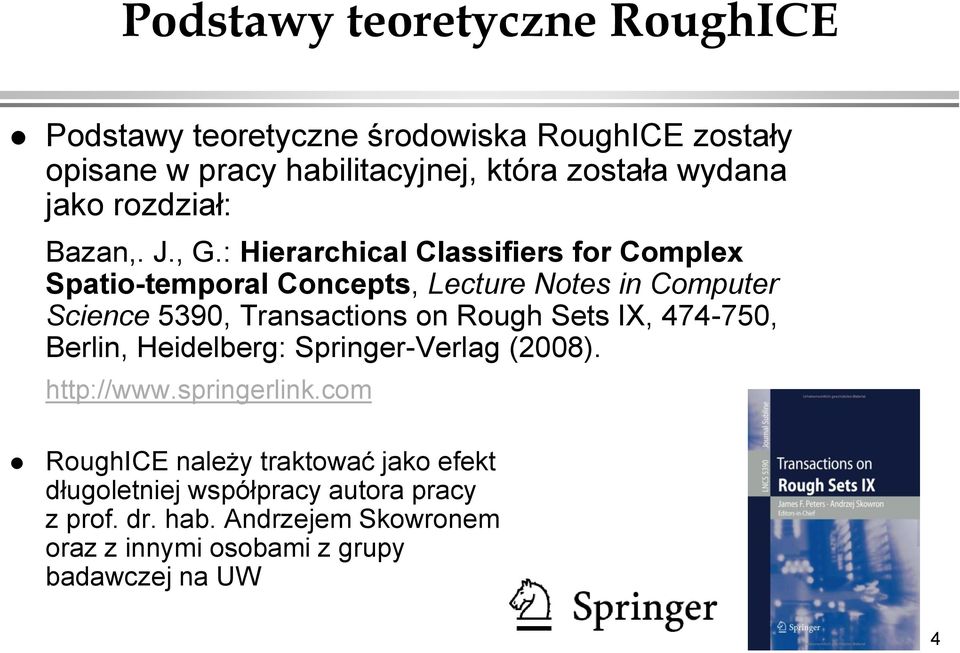 : Hierarchical Classifiers for Complex Spatio-temporal Concepts, Lecture Notes in Computer Science 5390, Transactions on Rough Sets