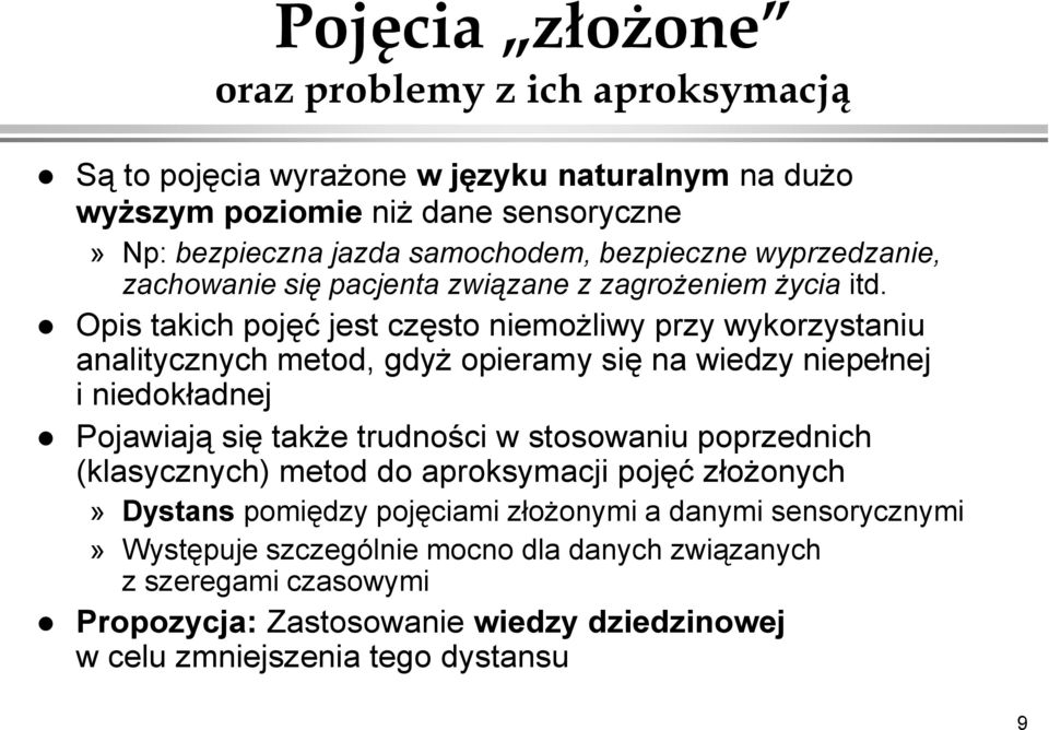 Opis takich pojęć jest często niemożliwy przy wykorzystaniu analitycznych metod, gdyż opieramy się na wiedzy niepełnej i niedokładnej Pojawiają się także trudności w stosowaniu