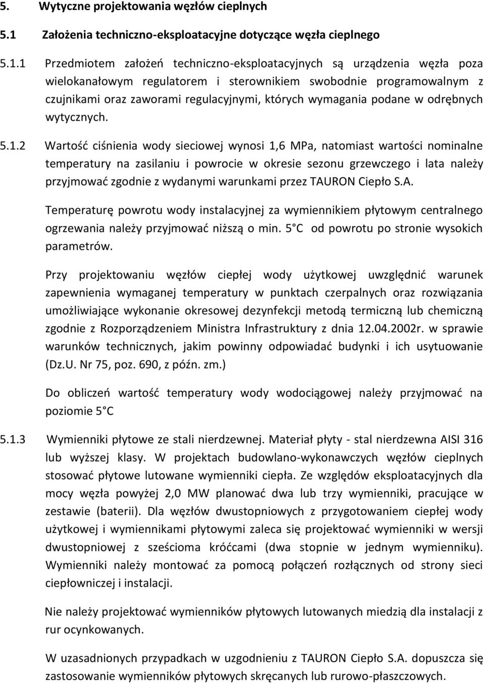 1 Przedmiotem założeń techniczno-eksploatacyjnych są urządzenia węzła poza wielokanałowym regulatorem i sterownikiem swobodnie programowalnym z czujnikami oraz zaworami regulacyjnymi, których