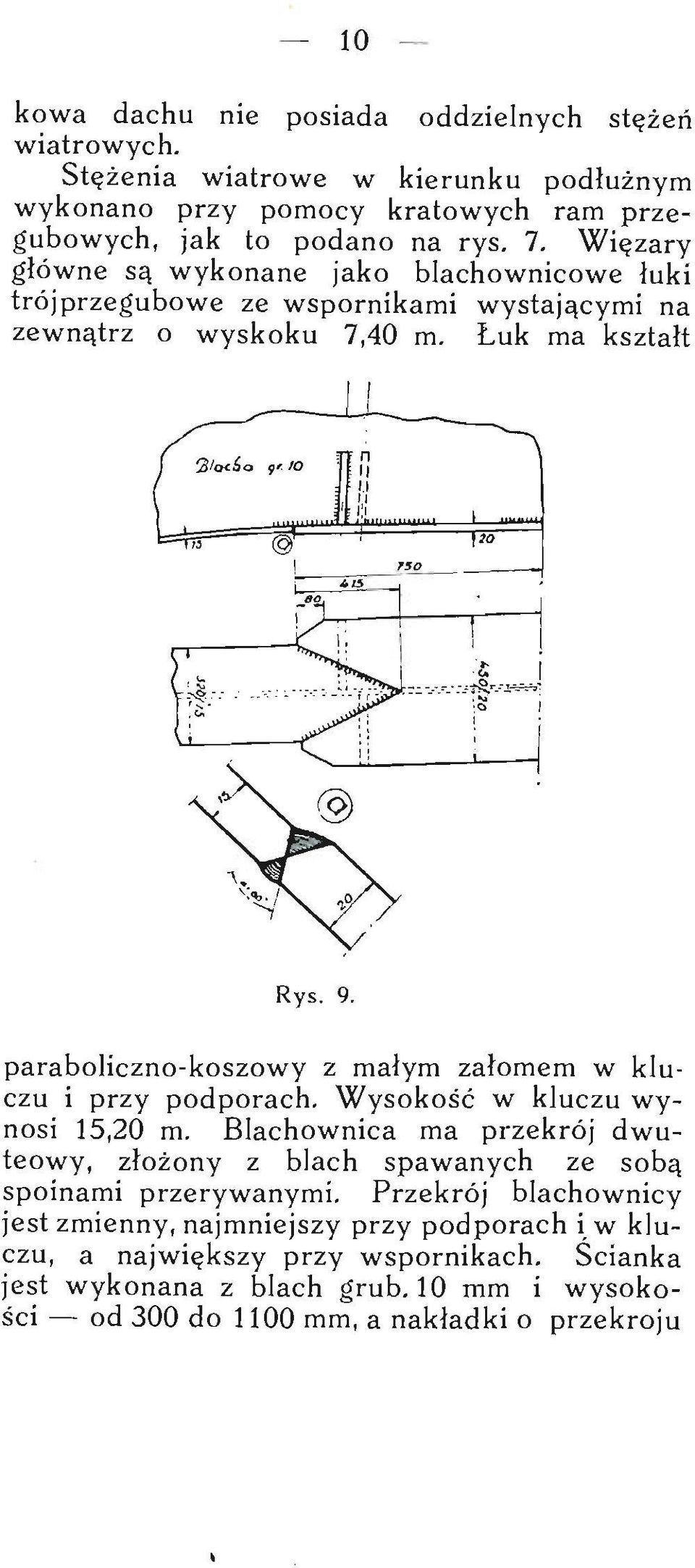 paraboliczno-koszowy z małym załomem w kluczu i przy podporach. Wysokość w kluczu wynosi 15,20 m.