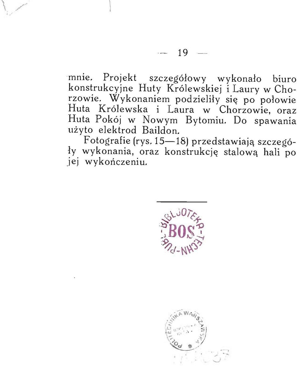 Wykonaniem podzieliły się po połowie Huta Królewska i Laura w Chorzowie, oraz Huta Pokój