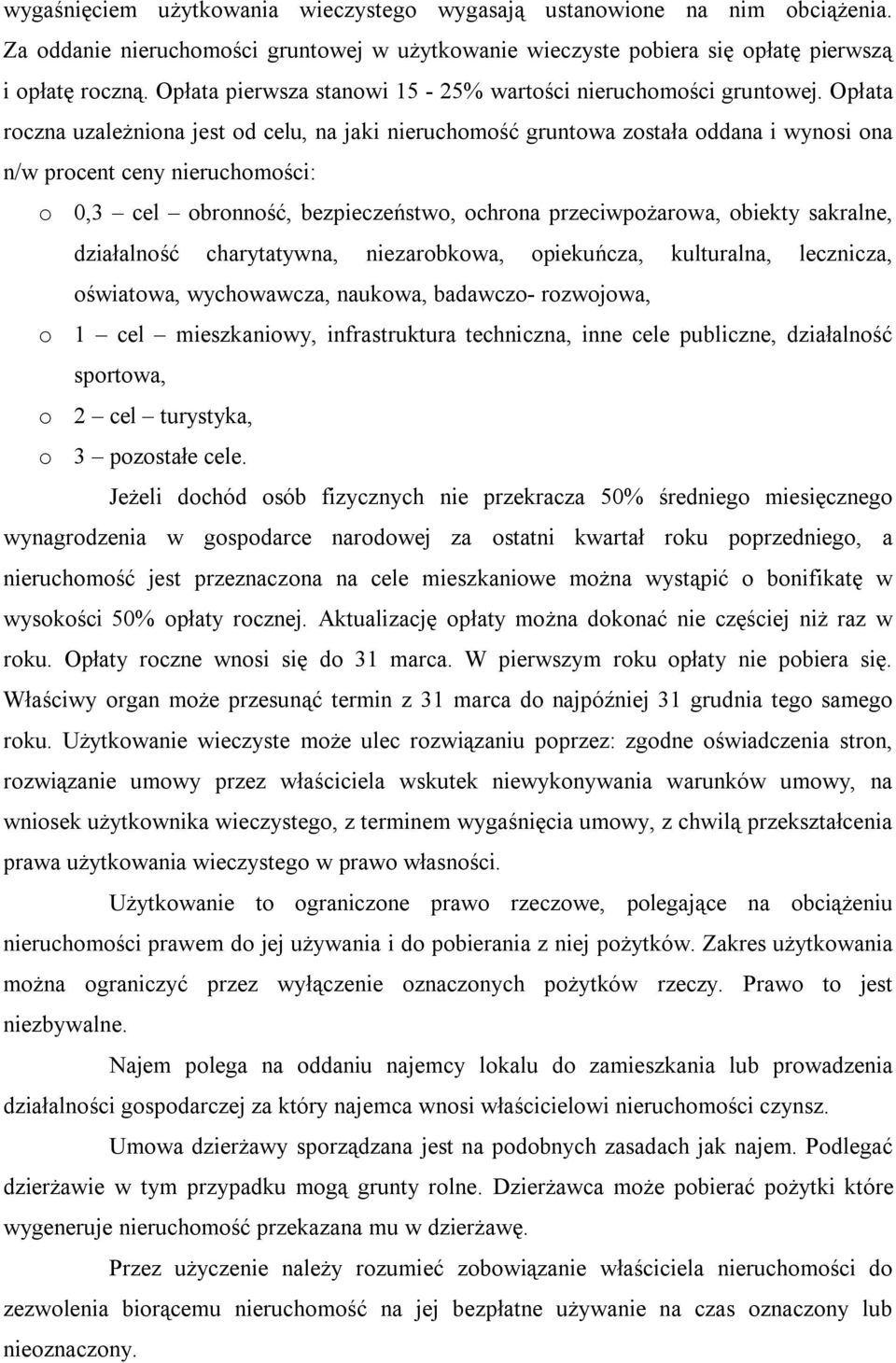 Opłata roczna uzależniona jest od celu, na jaki nieruchomość gruntowa została oddana i wynosi ona n/w procent ceny nieruchomości: o 0,3 cel obronność, bezpieczeństwo, ochrona przeciwpożarowa, obiekty