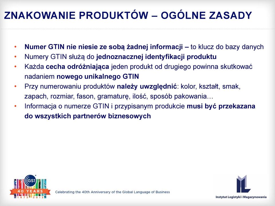 unikalnego GTIN Przy numerowaniu produktów należy uwzględnić: kolor, kształt, smak, zapach, rozmiar, fason, gramaturę,