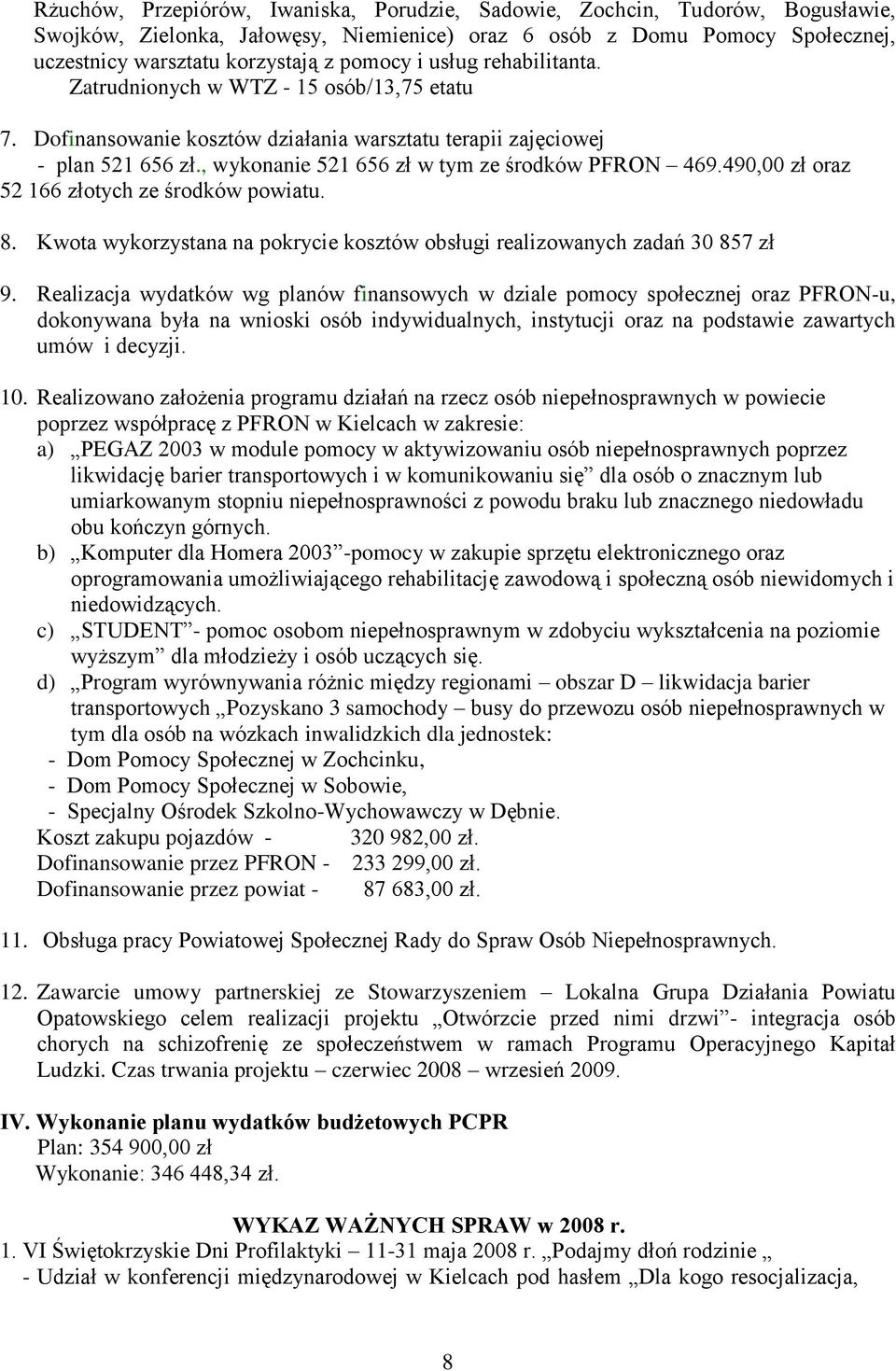 490,00 zł oraz 52 166 złotych ze środków powiatu. 8. Kwota wykorzystana na pokrycie kosztów obsługi realizowanych zadań 30 857 zł 9.