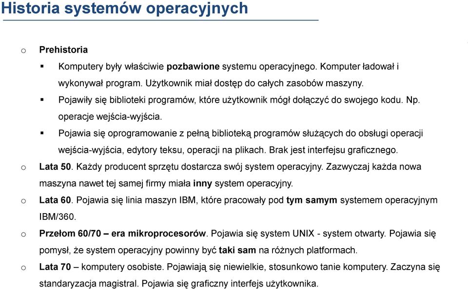 Pojawia się oprogramowanie z pełną biblioteką programów służących do obsługi operacji wejścia-wyjścia, edytory teksu, operacji na plikach. Brak jest interfejsu graficznego. Lata 50.