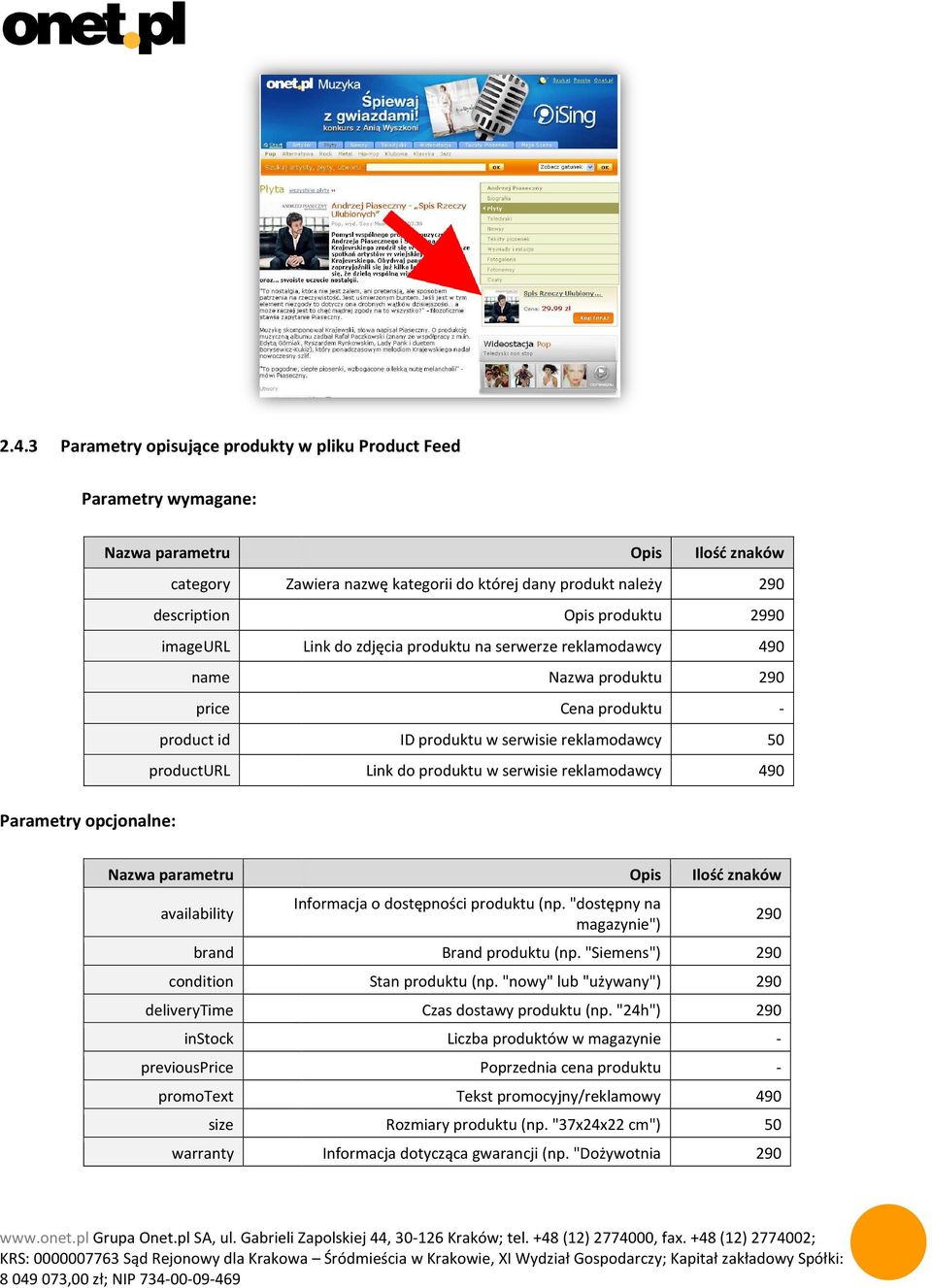 serwisie reklamodawcy 490 Nazwa parametru Opis Ilość znaków availability Informacja o dostępności produktu (np. "dostępny na magazynie") brand Brand produktu (np.