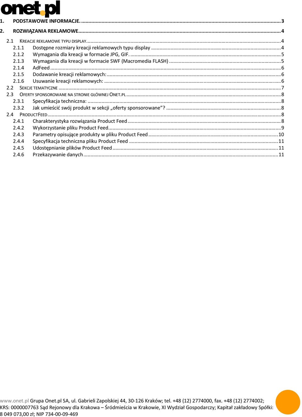 .. 7 2.3 OFERTY SPONSOROWANE NA STRONIE GŁÓWNEJ ONET.PL... 8 2.3.1 Specyfikacja techniczna:... 8 2.3.2 Jak umieścić swój produkt w sekcji oferty sponsorowane?... 8 2.4 