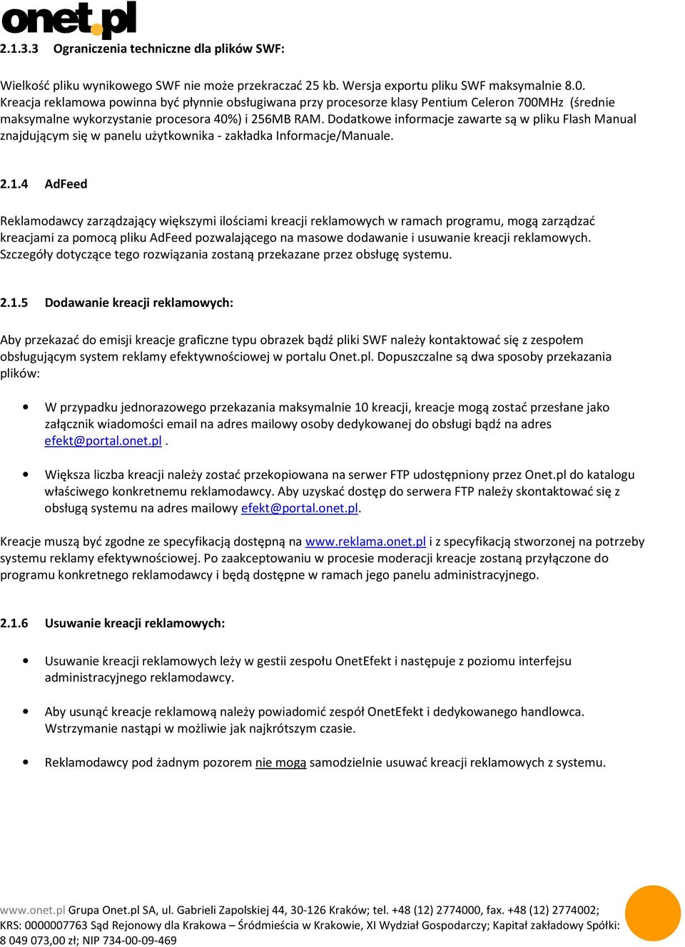 Dodatkowe informacje zawarte są w pliku Flash Manual znajdującym się w panelu użytkownika - zakładka Informacje/Manuale. 2.1.