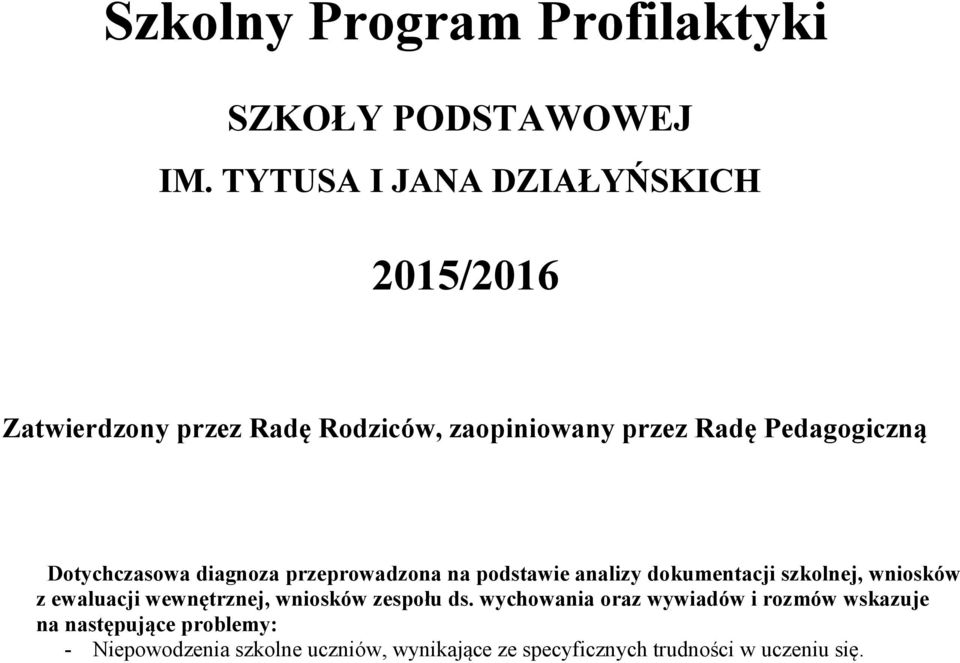 Dotychczasowa diagnoza przeprowadzona na podstawie analizy dokumentacji szkolnej, wniosków z ewaluacji