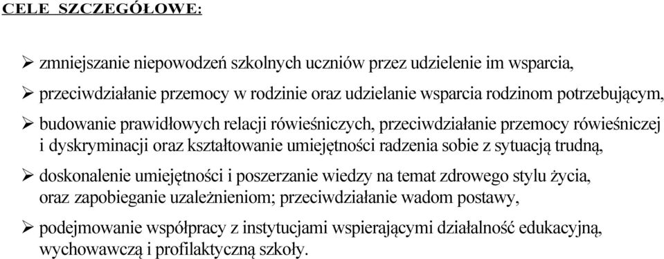 kształtowanie umiejętności radzenia sobie z sytuacją trudną, doskonalenie umiejętności i poszerzanie wiedzy na temat zdrowego stylu życia, oraz