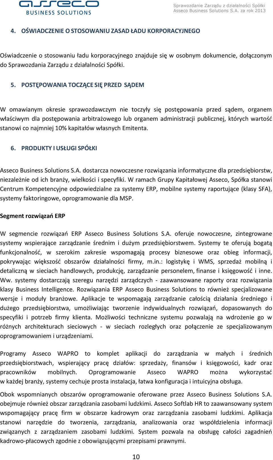 publicznej, których wartość stanowi co najmniej 10% kapitałów własnych Emitenta. 6. PRODUKTY I USŁUGI SPÓŁKI As