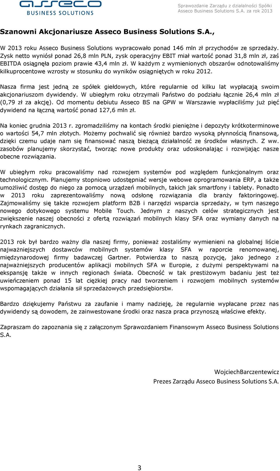 W każdym z wymienionych obszarów odnotowaliśmy kilkuprocentowe wzrosty w stosunku do wyników osiągniętych w roku 2012.