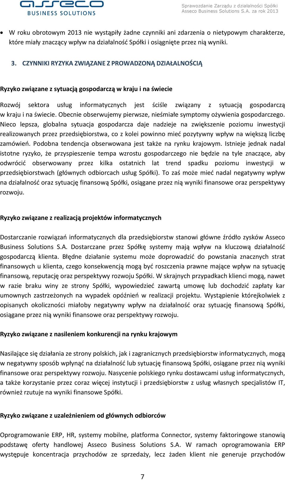 kraju i na świecie. Obecnie obserwujemy pierwsze, nieśmiałe symptomy ożywienia gospodarczego.