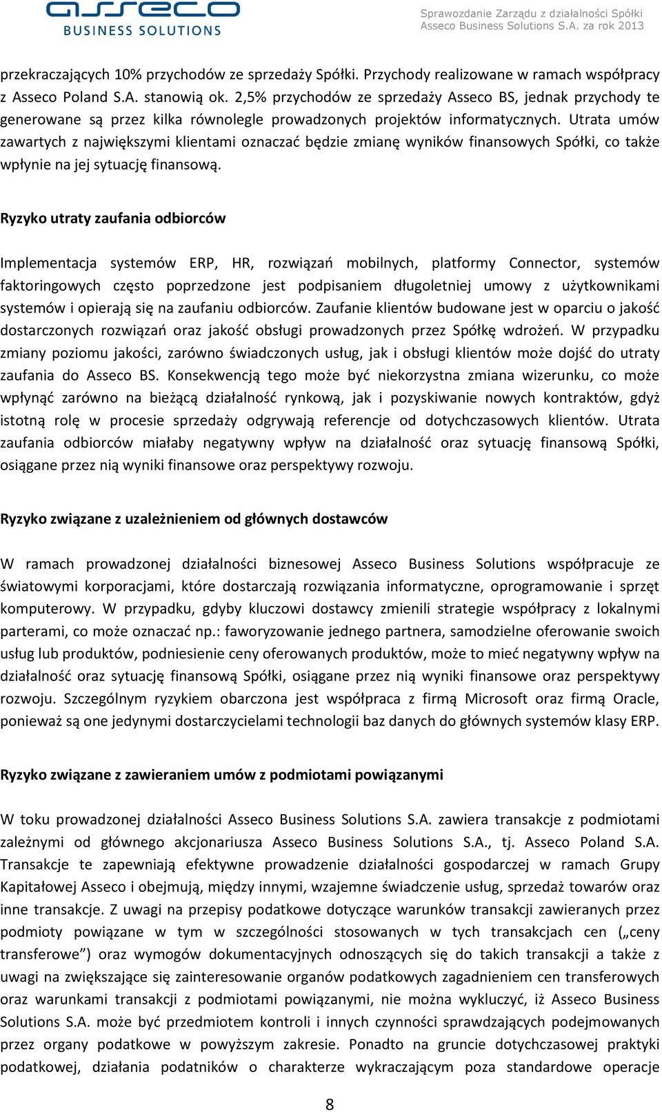 Utrata umów zawartych z największymi klientami oznaczać będzie zmianę wyników finansowych Spółki, co także wpłynie na jej sytuację finansową.