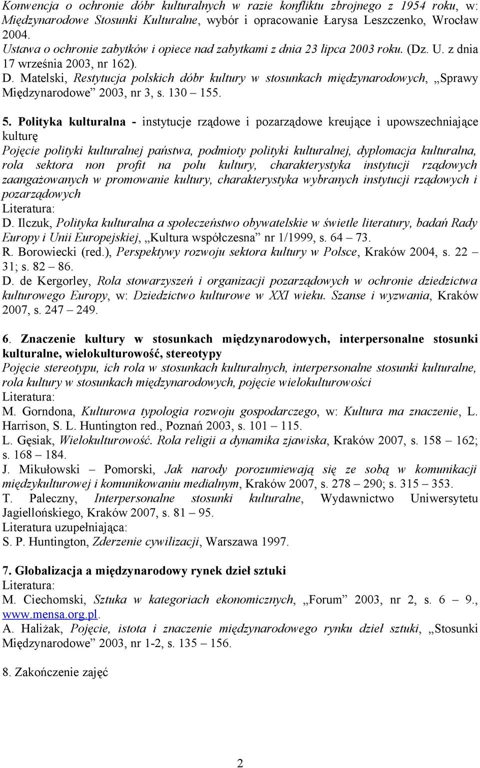 Polityka kulturalna - instytucje rządowe i pozarządowe kreujące i upowszechniające kulturę Pojęcie polityki kulturalnej państwa, podmioty polityki kulturalnej, dyplomacja kulturalna, rola sektora non