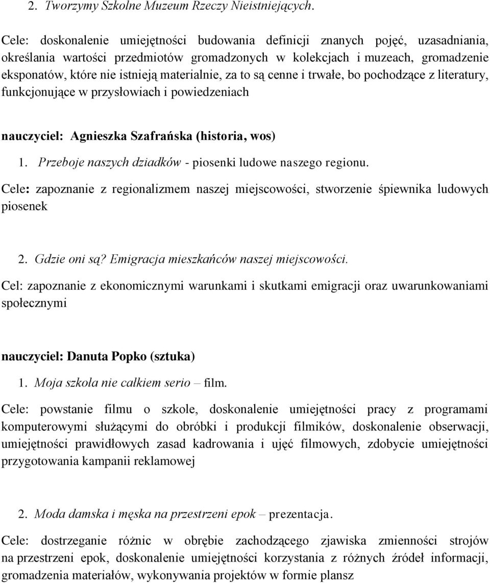 materialnie, za to są cenne i trwałe, bo pochodzące z literatury, funkcjonujące w przysłowiach i powiedzeniach nauczyciel: Agnieszka Szafrańska (historia, wos) 1.