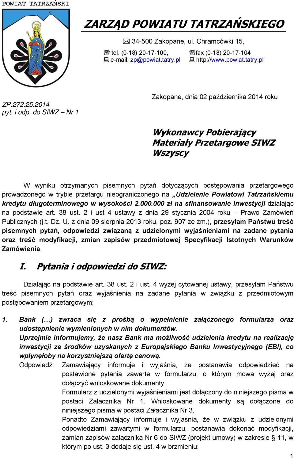 do SIWZ Nr 1 Zakopane, dnia 02 października 2014 roku Wykonawcy Pobierający Materiały Przetargowe SIWZ Wszyscy W wyniku otrzymanych pisemnych pytań dotyczących postępowania przetargowego prowadzonego