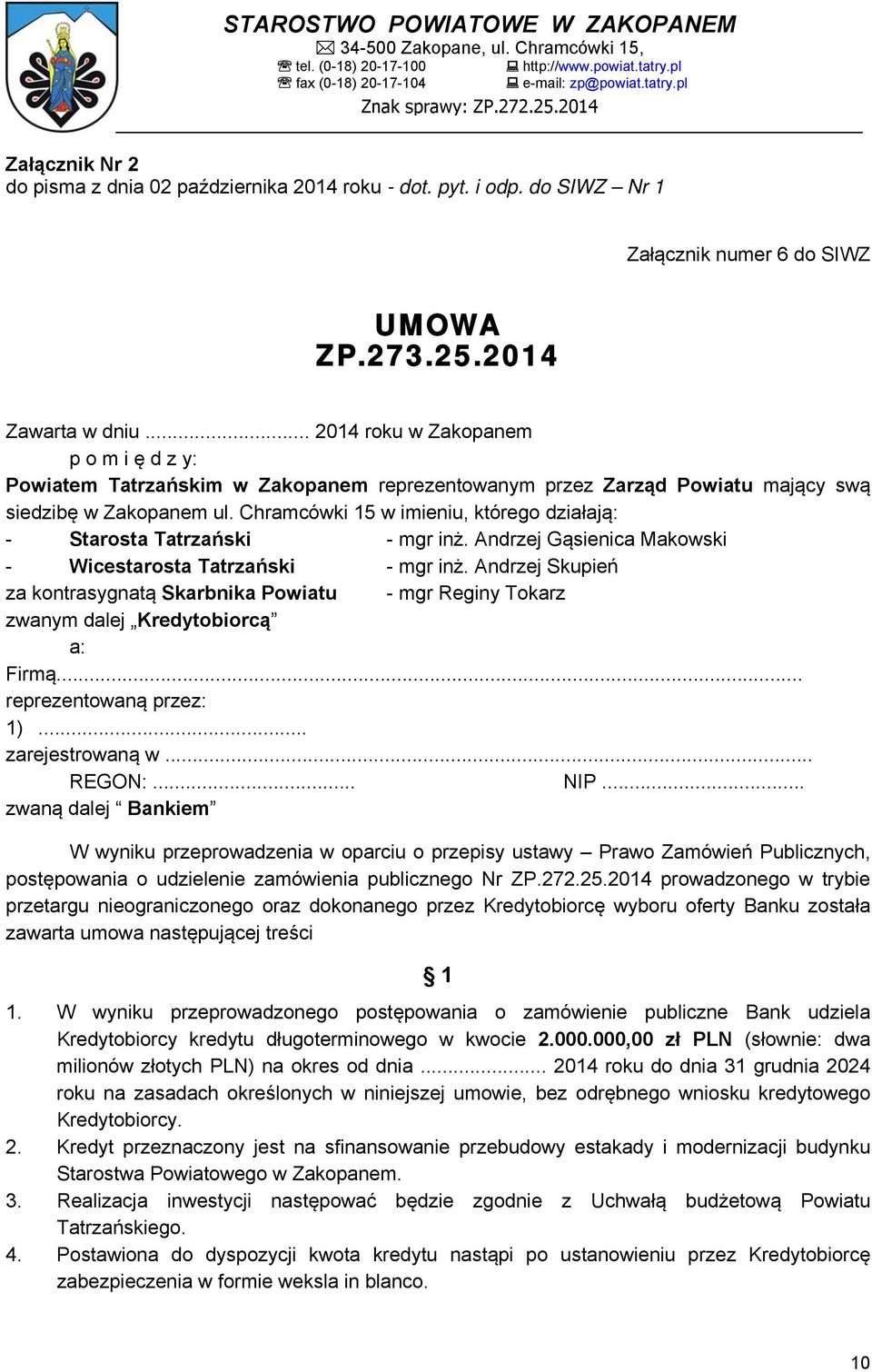 .. 2014 roku w Zakopanem p o m i ę d z y: Powiatem Tatrzańskim w Zakopanem reprezentowanym przez Zarząd Powiatu mający swą siedzibę w Zakopanem ul.