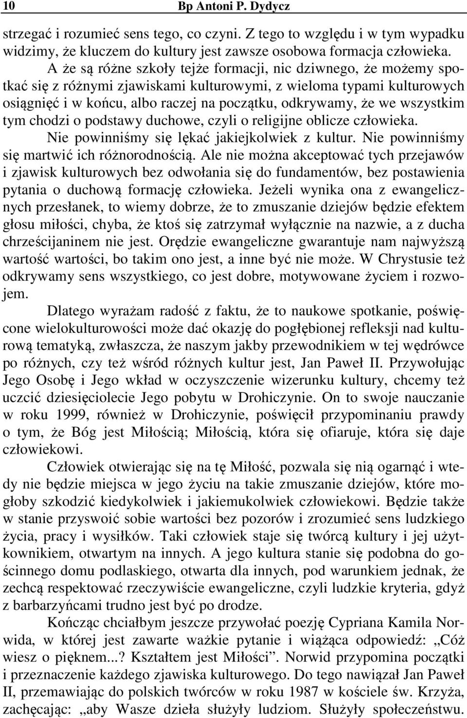 wszystkim tym chodzi o podstawy duchowe, czyli o religijne oblicze człowieka. Nie powinniśmy się lękać jakiejkolwiek z kultur. Nie powinniśmy się martwić ich różnorodnością.