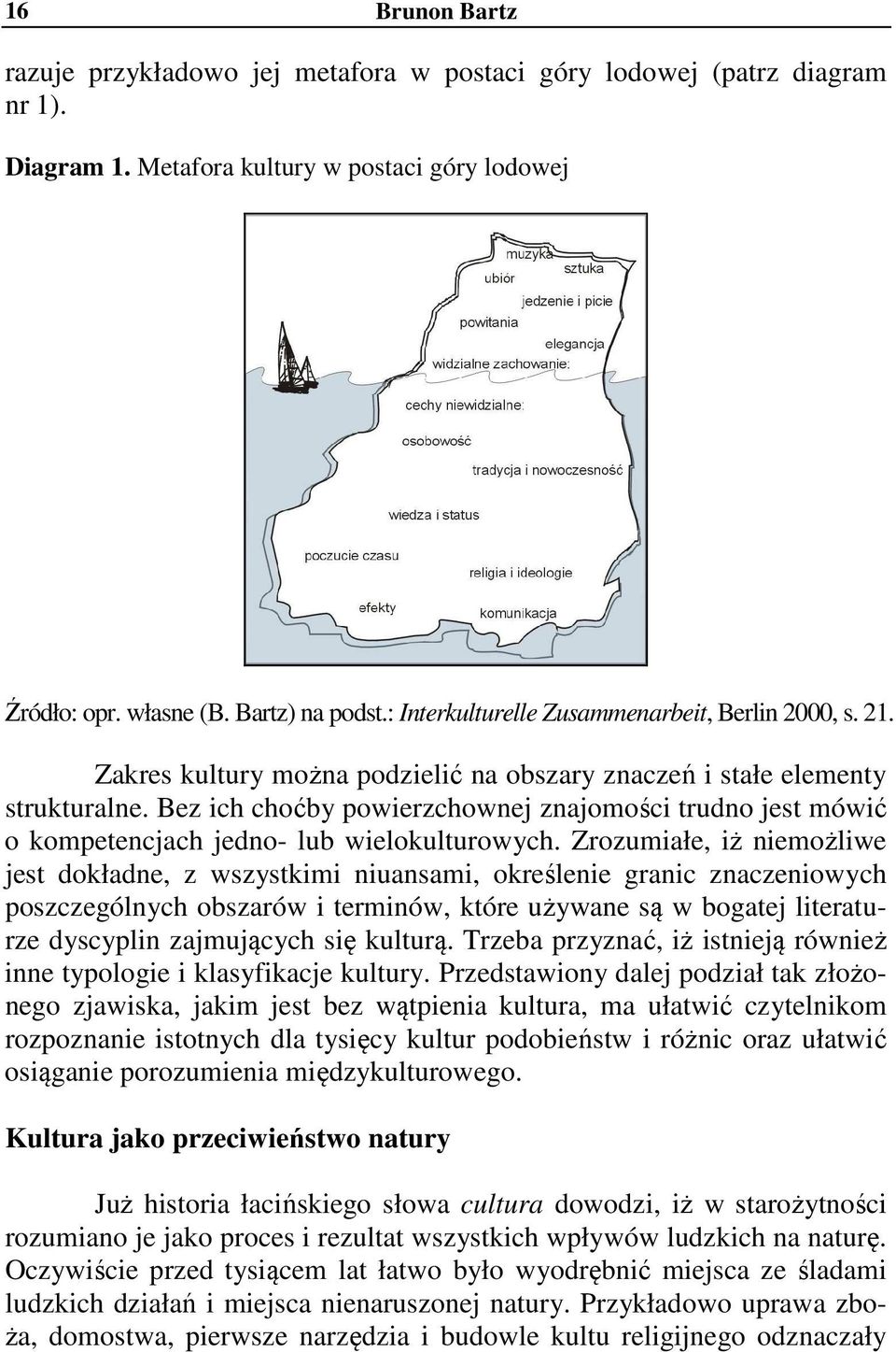 Bez ich choćby powierzchownej znajomości trudno jest mówić o kompetencjach jedno- lub wielokulturowych.