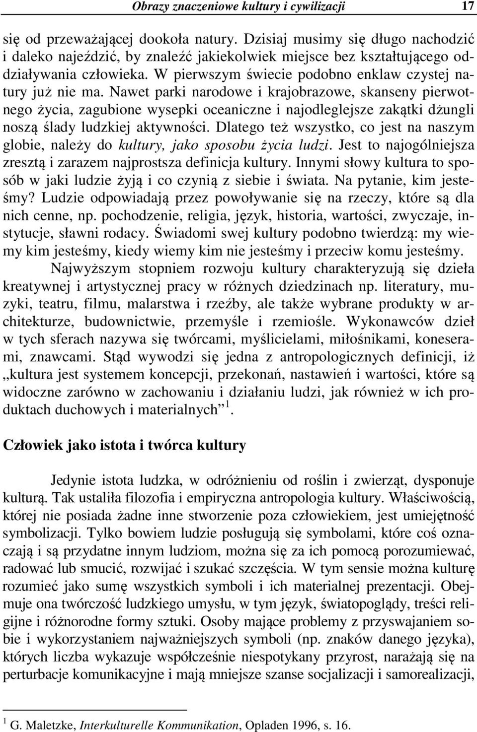 Nawet parki narodowe i krajobrazowe, skanseny pierwotnego życia, zagubione wysepki oceaniczne i najodleglejsze zakątki dżungli noszą ślady ludzkiej aktywności.