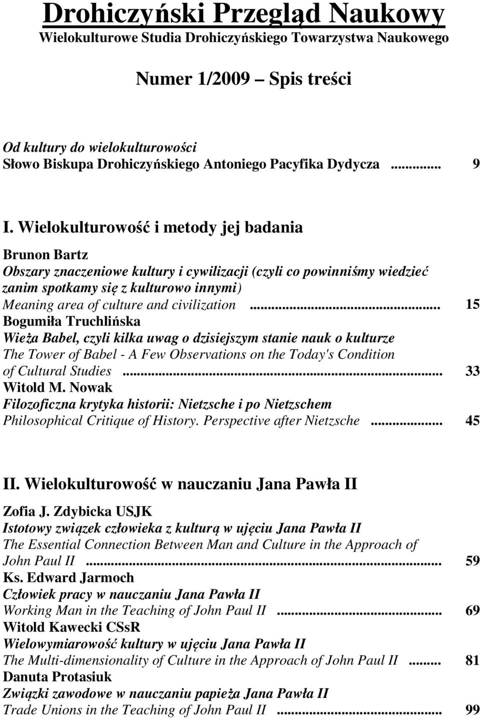 Wielokulturowość i metody jej badania Brunon Bartz Obszary znaczeniowe kultury i cywilizacji (czyli co powinniśmy wiedzieć zanim spotkamy się z kulturowo innymi) Meaning area of culture and