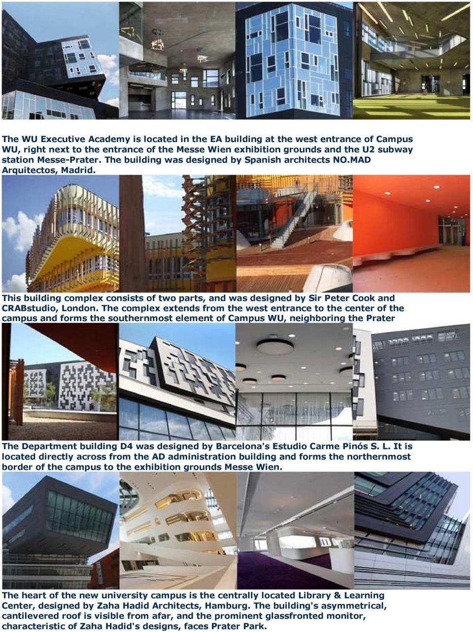 The complex extends from the west entrance to the center of the campus and forms the southernmost element of Campus WU, neighboring the Prater The Department building D4 was designed by Barcelona's