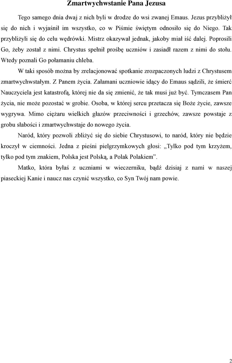 Wtedy poznali Go połamaniu chleba. W taki sposób można by zrelacjonować spotkanie zrozpaczonych ludzi z Chrystusem zmartwychwstałym. Z Panem życia.