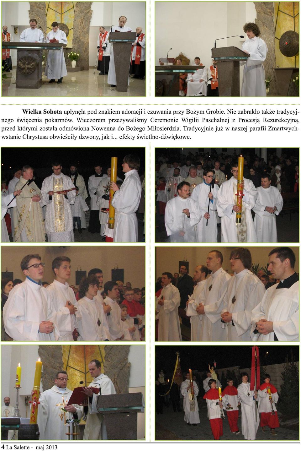 Wieczorem przeżywaliśmy Ceremonie Wigilii Paschalnej z Procesją Rezurekcyjną, przed którymi została