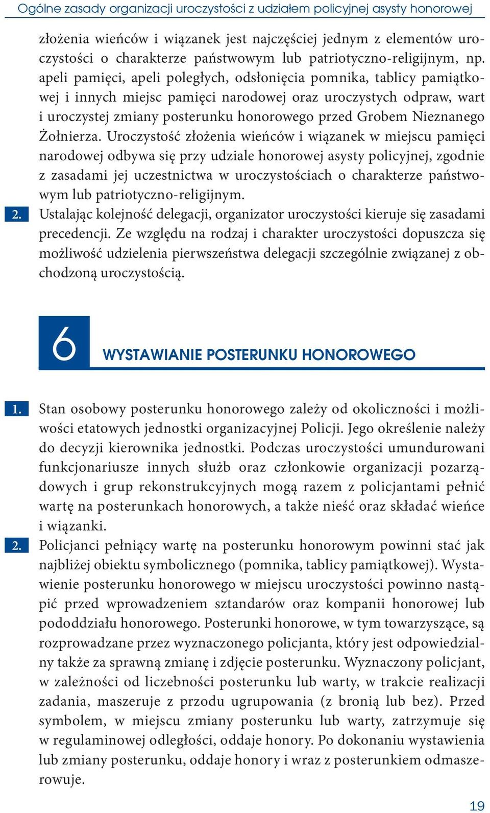apeli pamięci, apeli poległych, odsłonięcia pomnika, tablicy pamiątkowej i innych miejsc pamięci narodowej oraz uroczystych odpraw, wart i uroczystej zmiany posterunku honorowego przed Grobem