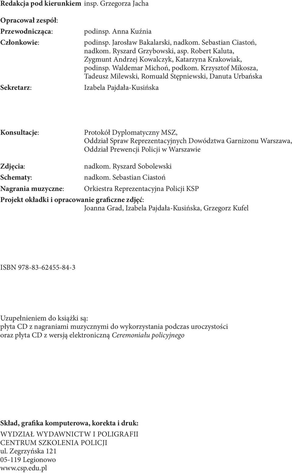 Krzysztof Mikosza, Tadeusz Milewski, Romuald Stępniewski, Danuta Urbańska Izabela Pajdała-Kusińska Konsultacje: Protokół Dyplomatyczny MSZ, Oddział Spraw Reprezentacyjnych Dowództwa Garnizonu