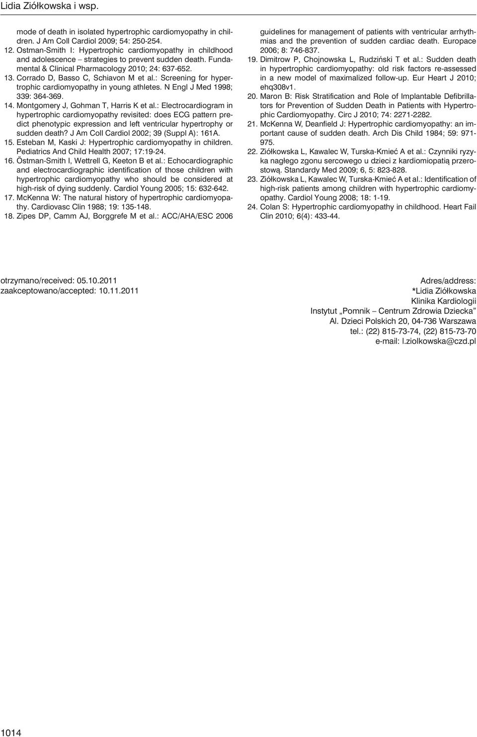 Corrado D, Basso C, Schiavon M et al.: Screening for hypertrophic cardiomyopathy in young athletes. N Engl J Med 1998; 339: 364-369. 14. Montgomery J, Gohman T, Harris K et al.