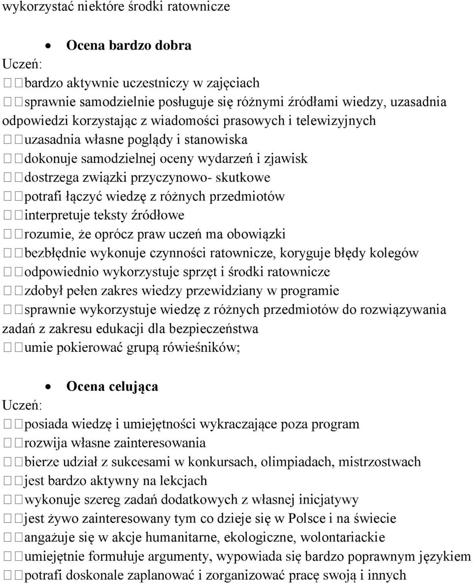 czynności ratownicze, koryguje błędy kolegów rawnie wykorzystuje wiedzę z różnych przedmiotów do rozwiązywania zadań z zakresu edukacji dla bezpieczeństwa Ocena